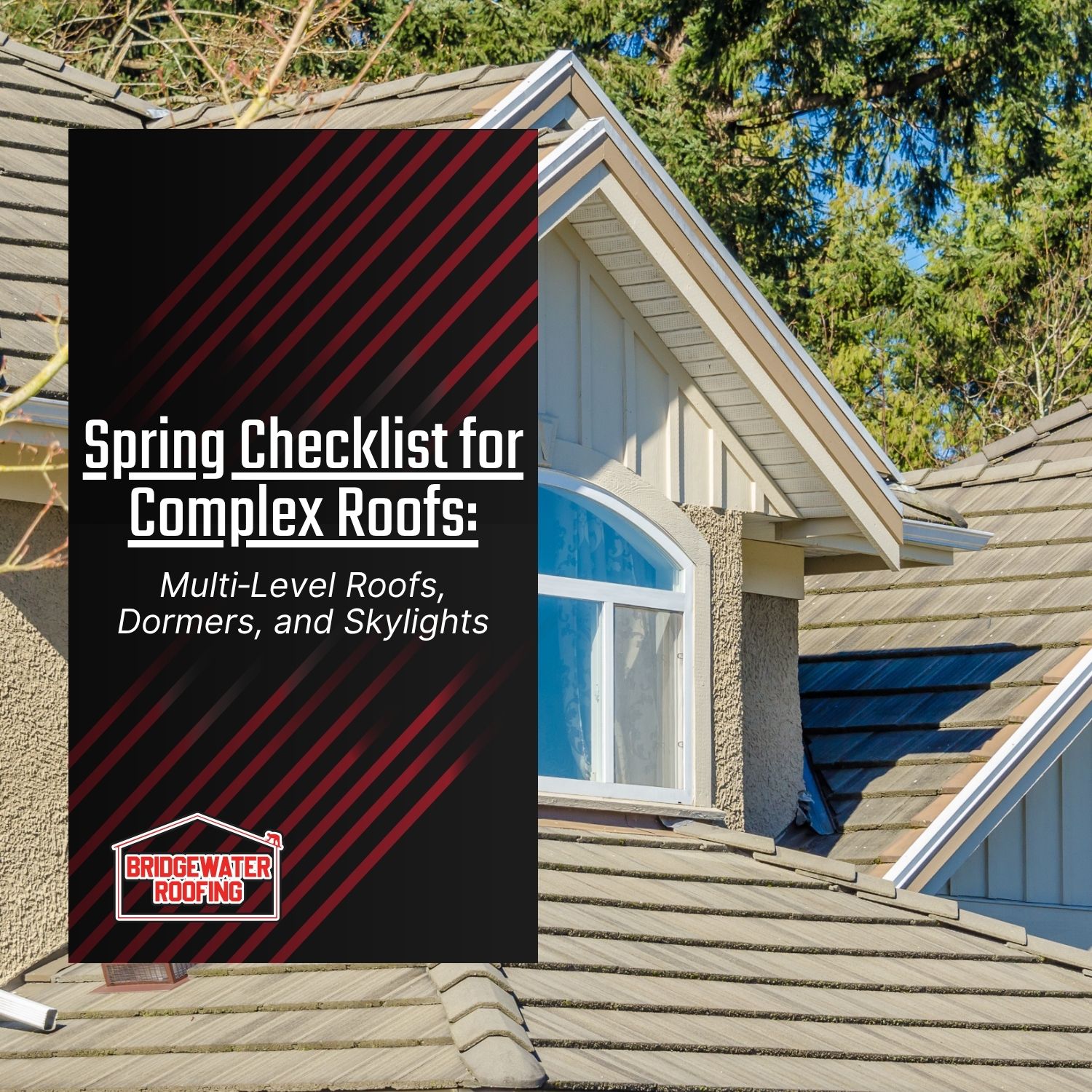 Spring Checklist for Complex Roofs: Multi‑Level Roofs, Dormers, and Skylights